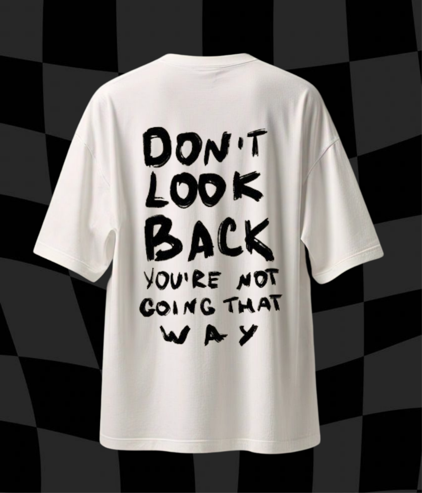 Don't Look Back You're Not Going That Way- Unisex Oversized Tshirt