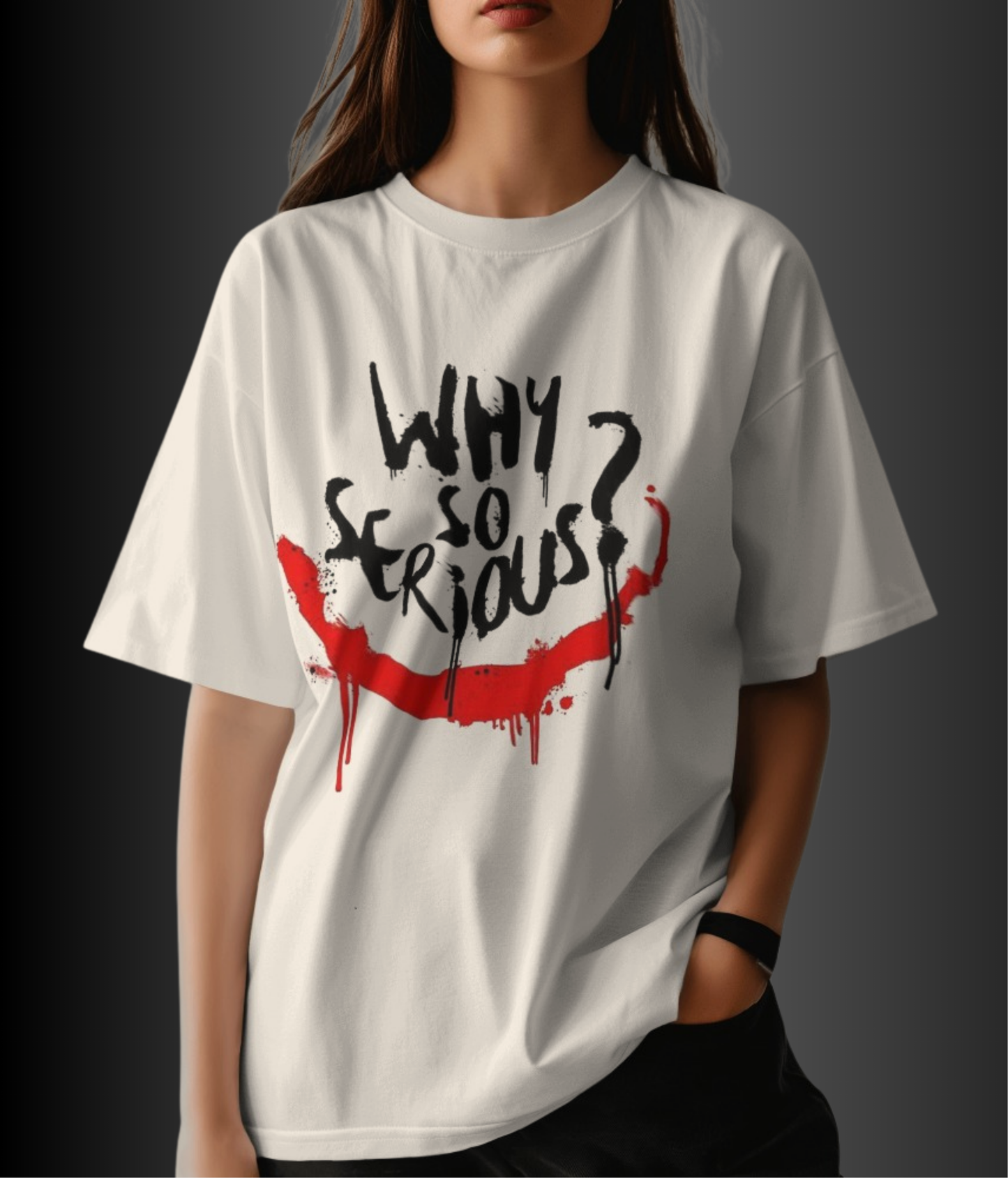 WHY SO SERIOUS ? - Oversized Women Tshirt