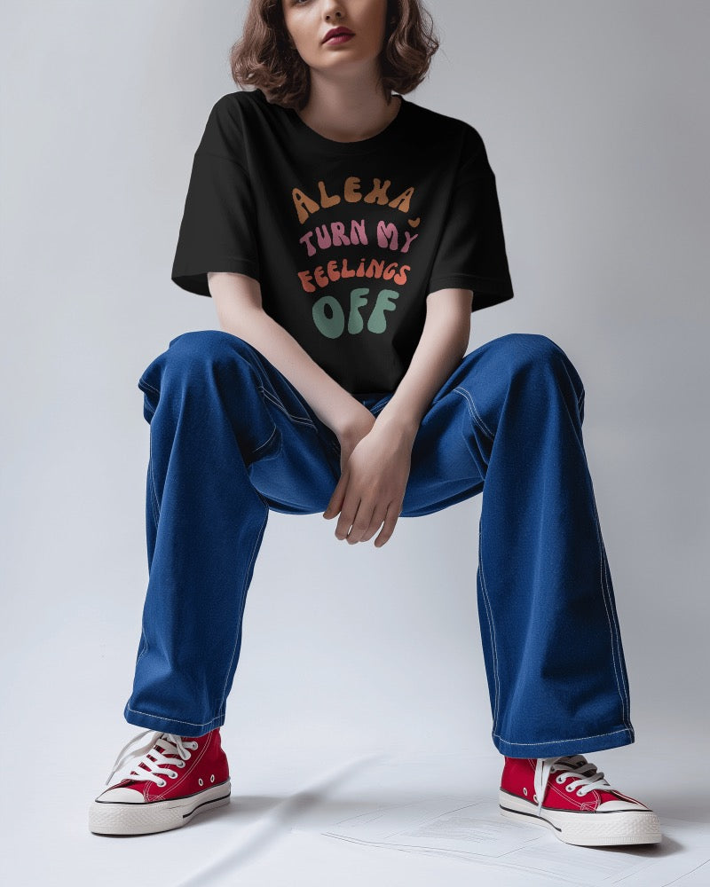 Alexa Turn My Feelings OFF Oversized Women Tshirt