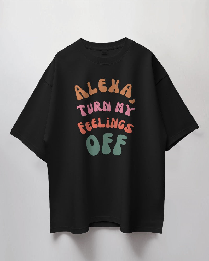 Alexa Turn My Feelings OFF Oversized Women Tshirt
