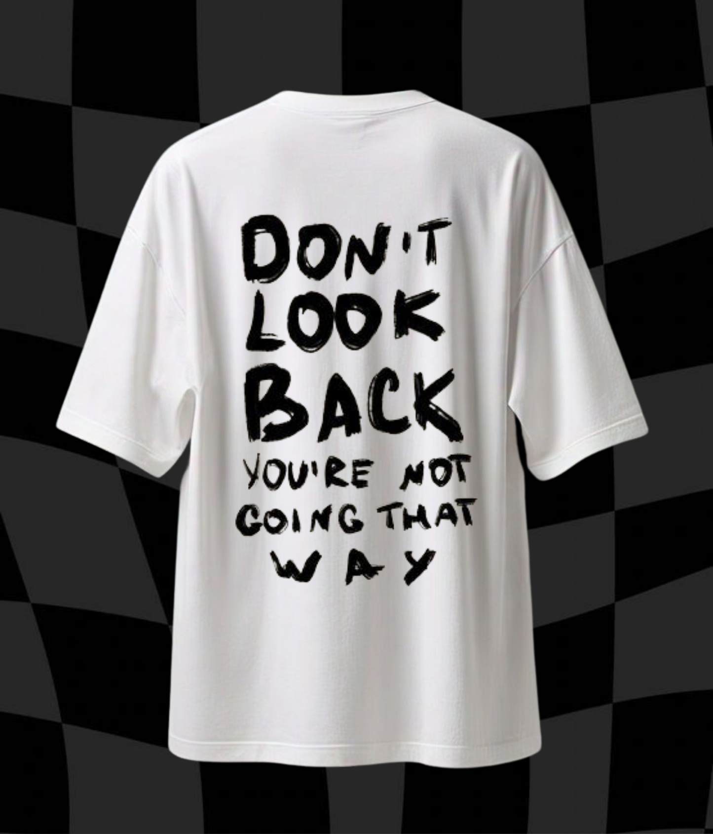Don't Look Back You're Not Going That Way- Unisex Oversized Tshirt