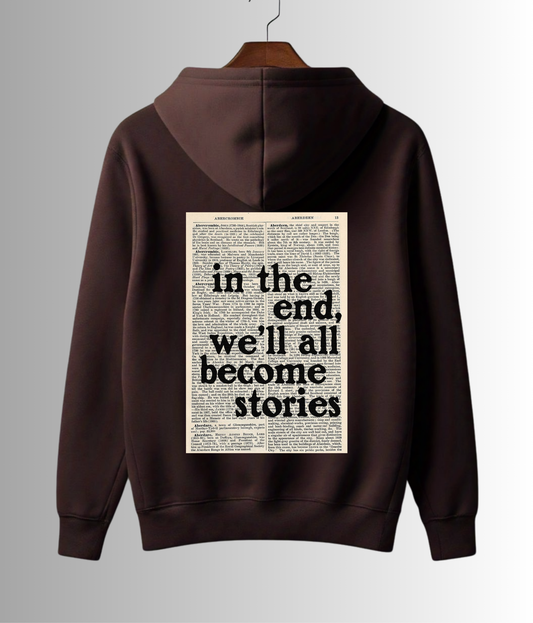 In the End, We’ll all become Stories”- Unisex Hoodie