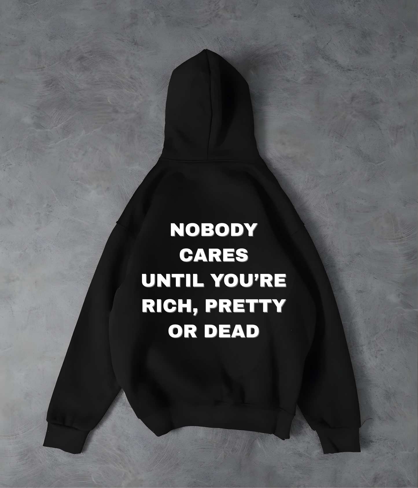 NOBODY CARES UNTIL YOU’RE RICH, PRETTY OR DEAD- Unisex Loose fit Hoodie