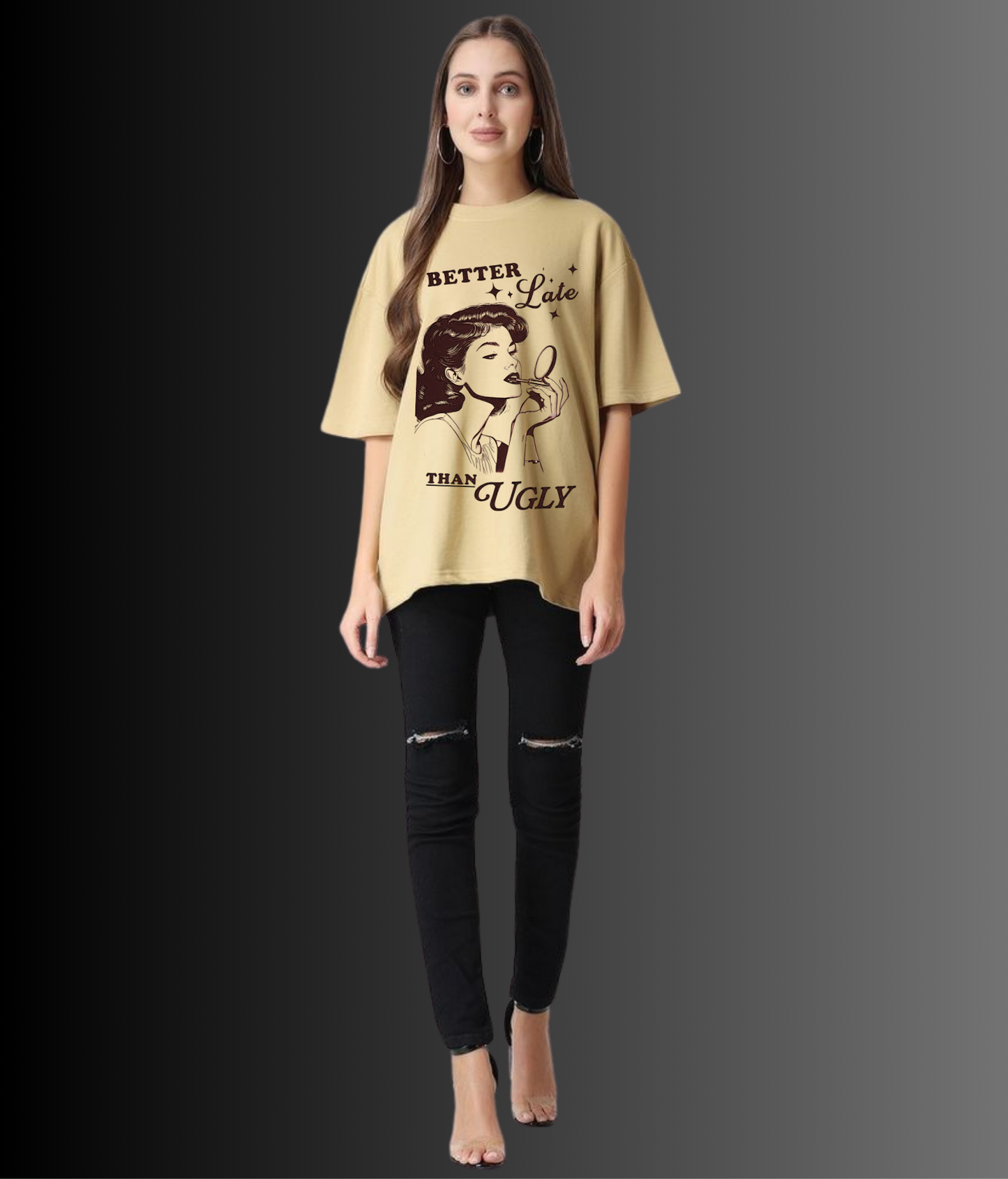 "Better late than Ugly"- Women Oversized Tshirt