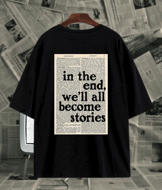 In the End, We’ ll all become Stories”- Unisex Oversized Tshirt