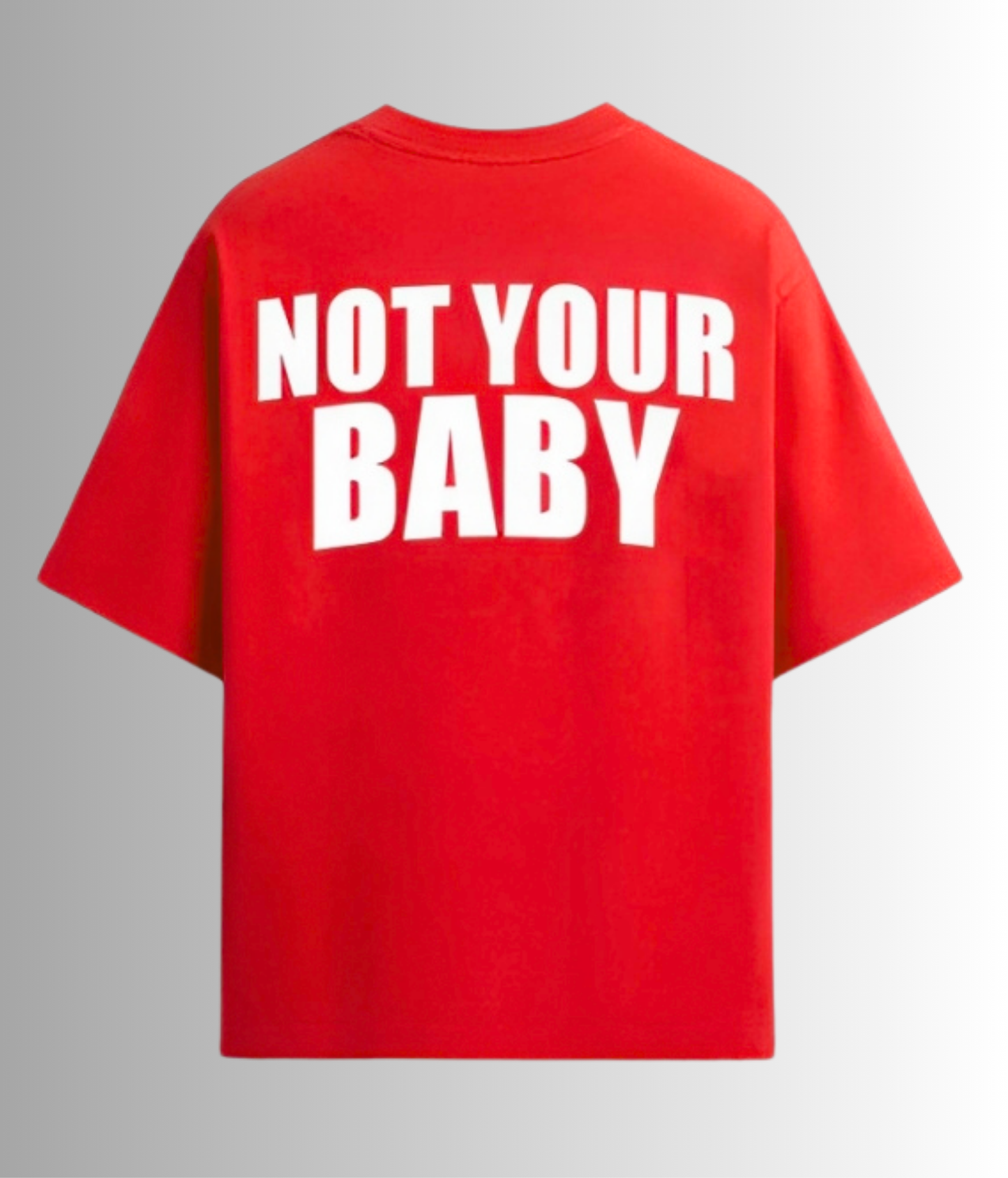 NOT YOUR BABY - Unisex Oversized Tshirt