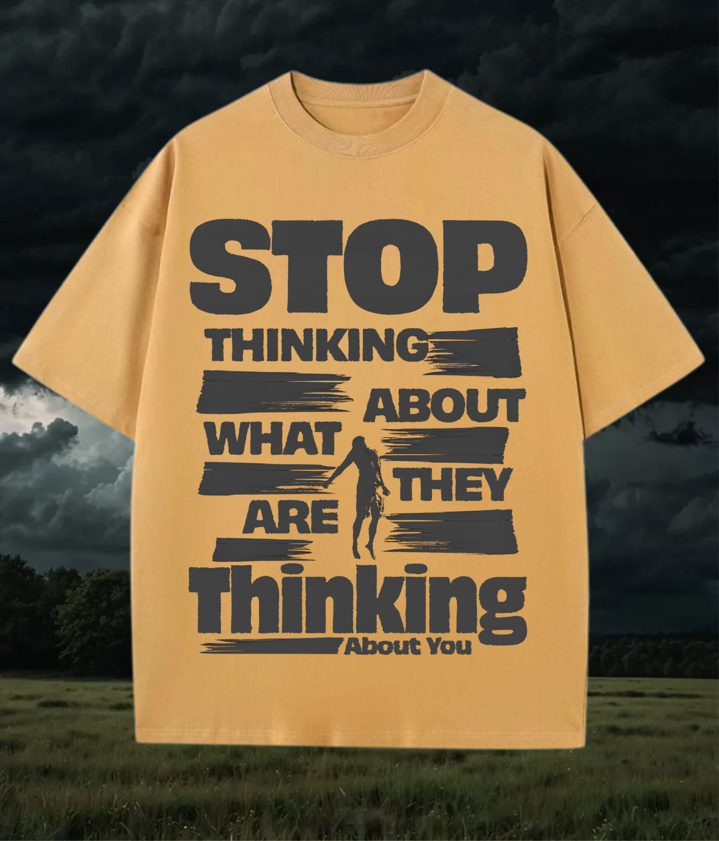 " Stop thinking about, what they are thinking about you" Unisex Oversized Tshirt