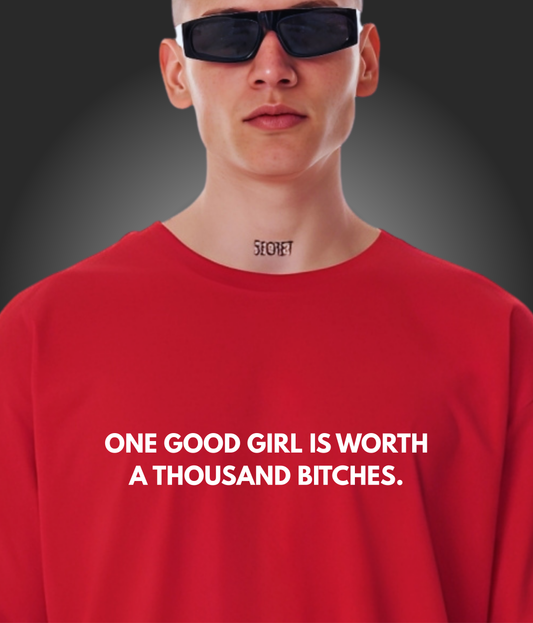 One Good Girl Is Worth A Thousand Bitches - Unisex Oversized Tshirt