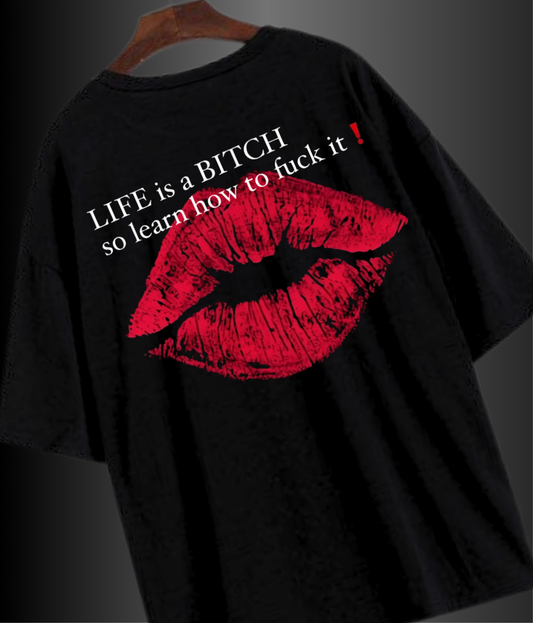 Life is a B*tch, So learn how to f**k it - Premium Oversized Tshirt