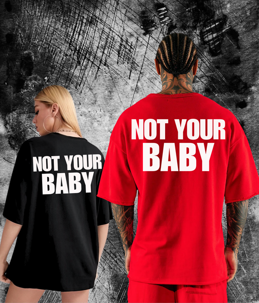 NOT YOUR BABY - Unisex Oversized Tshirt