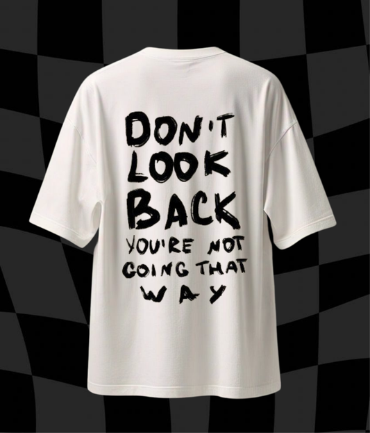 Don't Look Back You're Not Going That Way- Unisex Oversized Tshirt