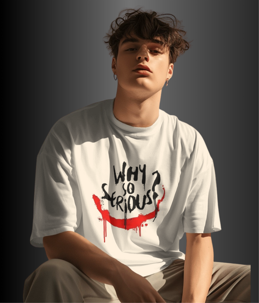 WHY SO SERIOUS ? - Unisex Oversized Men Tshirt