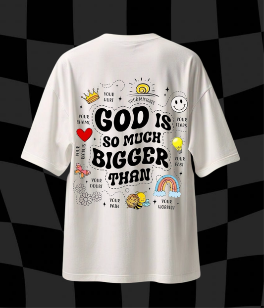 "God is so much Bigger than"- Unisex Oversized Tshirt