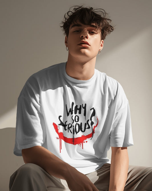 WHY SO SERIOUS ? - Unisex Oversized Men Tshirt