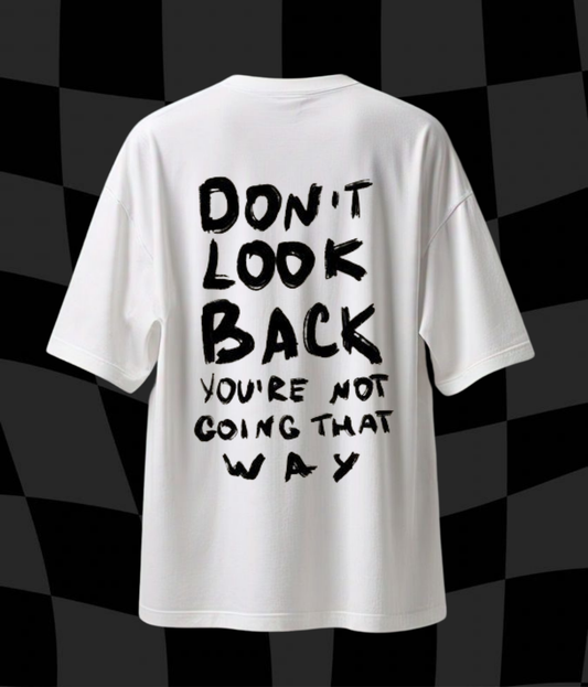 Don't Look Back You're Not Going That Way- Unisex Oversized Tshirt
